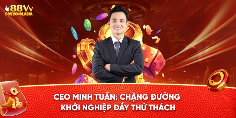 chặng đường khởi nghiệp đầy thử thách của CEO Minh Tuấn