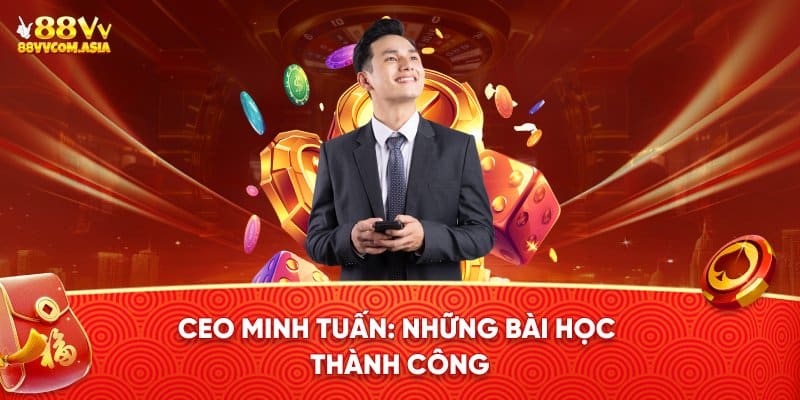 Những bài học thành công của CEO Minh Tuấn