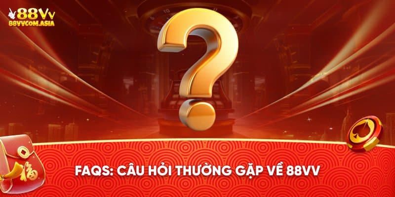Câu hỏi thường gặp về 88vv