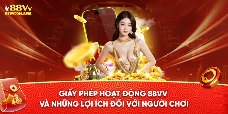 lợi ích của giấy phép hoạt động 88vv đối với người chơi