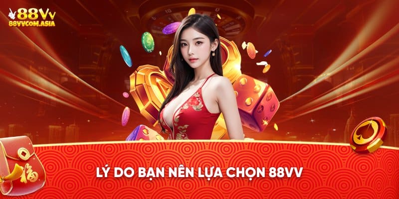 Lý do bạn nên lựa chọn 88vv