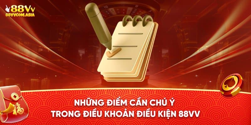Những điểm cần lưu ý trong điều khoản điều kiện 88vv